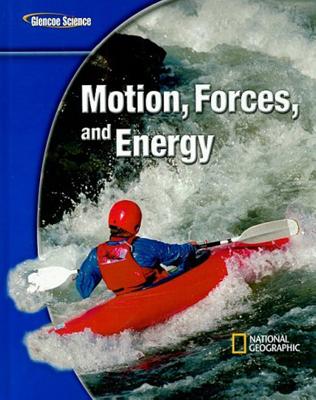 Glencoe Physical Iscience Modules: Motion, Forces, and Energy, Grade 8, Student Edition - McGraw Hill