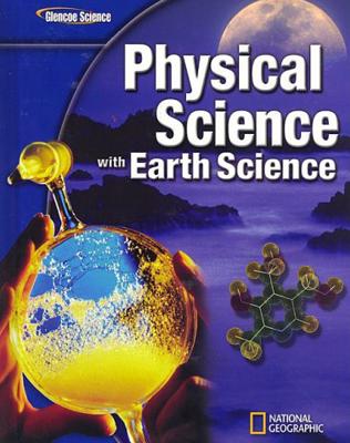 Glencoe Physical Iscience with Earth Iscience, Student Edition - McGraw Hill