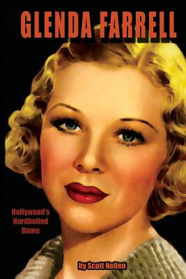 Glenda Farrell: Hollywood's Hardboiled Dame - Nollen, Scott A