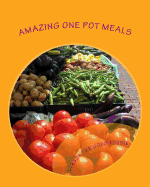Glenda the Good Foodie's Amazing One Pot Meals: Recipes for People Who Think They Are Too Busy to Cook