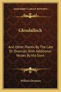 Glendalloch: And Other Poems by the Late Dr. Drennan, with Additional Verses by His Sons