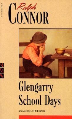 Glengarry School Days: A Story of Early Days in Glengarry - Connor, Ralph, and Lennox, John (Afterword by)