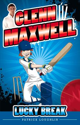 Glenn Maxwell 1: Lucky Break - Loughlin, Patrick, and Maxwell, Glenn