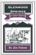 Glenwood Springs: A Quick History - Nelson, Jim