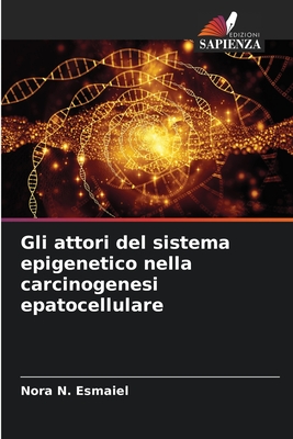 Gli attori del sistema epigenetico nella carcinogenesi epatocellulare - Esmaiel, Nora N
