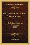 Gli Ordinamenti Politici E Amministrativi: Nelle Constitutiones Aegidianae (1893)