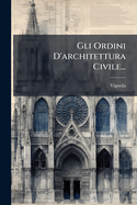 Gli Ordini D'architettura Civile...