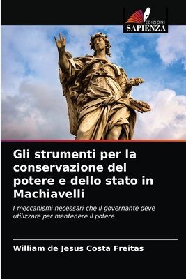 Gli strumenti per la conservazione del potere e dello stato in Machiavelli - Freitas, William de Jesus Costa