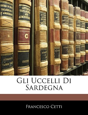 Gli Uccelli Di Sardegna - Cetti, Francesco