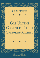 Gli Ultimi Giorni Di Luigi Camoens, Carme (Classic Reprint)