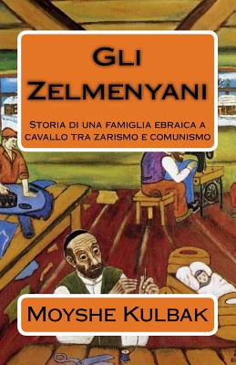 Gli Zelmenyani: Storia di una famiglia ebraica a cavallo tra zarismo e comunismo - Cambatzu, Alessandra (Translated by), and Sohn, Sigrid (Translated by), and Kulbak, Moyshe