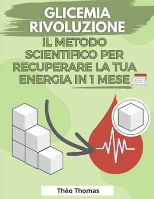 Glicemia Rivoluzione, il metodo scientifico per recuperare la tua energia in 1 mese: Migliorare tutte le aree della salute con un basso IG - Thomas, Th?o