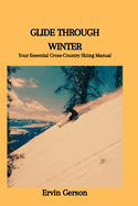 Glide Through Winter: Your Essential Cross-Country Skiing Manual