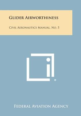 Glider Airworthiness: Civil Aeronautics Manual, No. 5 - Federal Aviation Agency