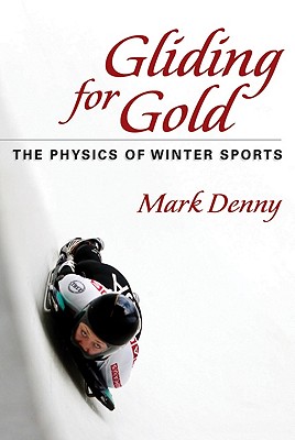 Gliding for Gold: The Physics of Winter Sports - Denny, Mark, Professor