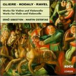 Gliere, Kodaly, Ravel: Works for Violin and Violoncello - Erno Sebestyen (violin); Martin Ostertag (cello)
