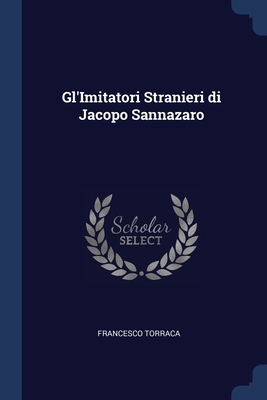 Gl'Imitatori Stranieri di Jacopo Sannazaro - Torraca, Francesco