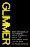 Glimmer: How design can transform your business, your life, and maybe even the world