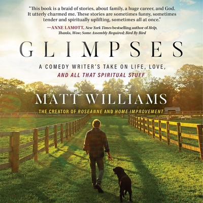 Glimpses: A Comedy Writer's Take on Life, Love, and All That Spiritual Stuff - Williams, Matt (Read by)