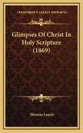 Glimpses of Christ in Holy Scripture (1869)