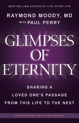 Glimpses of Eternity: Sharing a Loved One's Passage From This Life to the Next - Perry, Paul, and Moody, Raymond A, MD