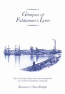 Glimpses of Fiddaman's Lynn: Life in Victorian King's Lynn Seen Through the Eyes of James Fiddaman (1822-84)