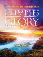 Glimpses of Glory: Hymns of Faith and Vision for Piano