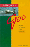 Glimpses of God: Seeing the Divine in the Ordinary - Edwards, David
