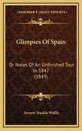 Glimpses of Spain: Or Notes of an Unfinished Tour in 1847 (1849)