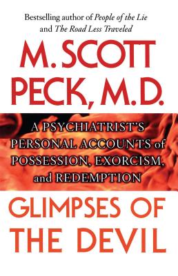Glimpses of the Devil: A Psychiatrist's Personal Accounts of Possession, - Peck, M Scott