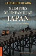 Glimpses of Unfamiliar Japan: Two Volumes in One