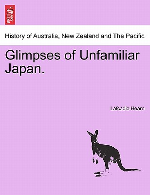 Glimpses of Unfamiliar Japan. - Hearn, Lafcadio