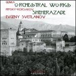 Glinka: Orchestral Works; Rimsky-Korsakov: Shehrazade