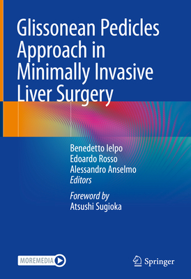 Glissonean Pedicles Approach in Minimally Invasive Liver Surgery - Ielpo, Benedetto (Editor), and Rosso, Edoardo (Editor), and Anselmo, Alessandro (Editor)