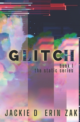 Glitch: Book I of the Static Series - D, Jackie, and Zak, Erin