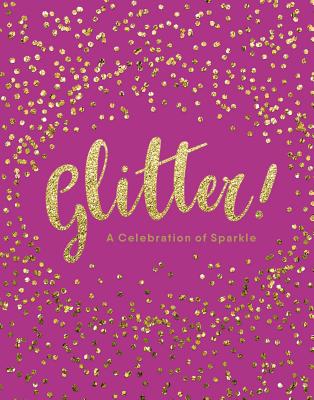 Glitter!: A Celebration of Sparkle - Adams Media