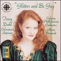 Glitter and Be Gay - Tracy Dahl (soprano); Calgary Philharmonic Orchestra; Mario Bernardi (conductor)