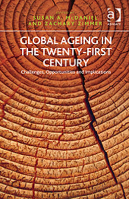 Global Ageing in the Twenty-first Century: Challenges, Opportunities and Implications - McDaniel, Susan A, Dr. (Editor), and Zimmer, Zachary (Editor)