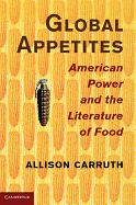 Global Appetites: American Power and the Literature of Food