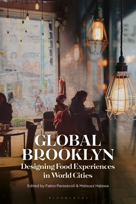 Global Brooklyn: Designing Food Experiences in World Cities - Parasecoli, Fabio (Editor), and Halawa, Mateusz (Editor)