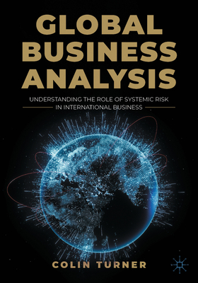 Global Business Analysis: Understanding the Role of Systemic Risk in International Business - Turner, Colin