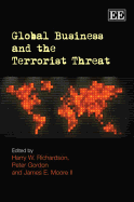 Global Business and the Terrorist Threat - Richardson, Harry W (Editor), and Gordon, Peter, Professor (Editor), and Moore II, James E (Editor)