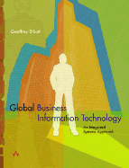 Global Business Information Technology: An Integrated Systems Approach - Elliott, Geoffrey