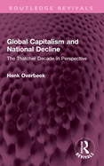 Global Capitalism and National Decline: The Thatcher Decade in Perspective