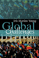 Global Challenges: War, Self-Determination and Responsibility for Justice - Young, Iris Marion