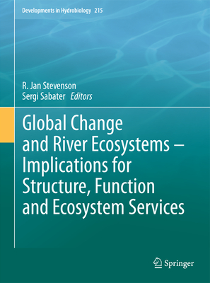 Global Change and River Ecosystems - Implications for Structure, Function and Ecosystem Services - Stevenson, R. Jan (Editor), and Sabater, Sergi (Editor)