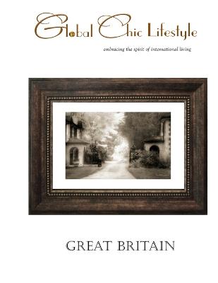 Global Chic Lifestyle Great Britain: . . . embracing the spirit of international living - Windquist, Terry, and Sample, Shelley, and Lawrence, Andrew