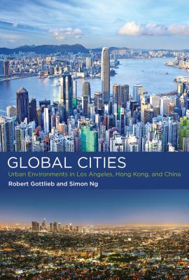 Global Cities: Urban Environments in Los Angeles, Hong Kong, and China - Gottlieb, Robert (Editor), and Ng, Simon