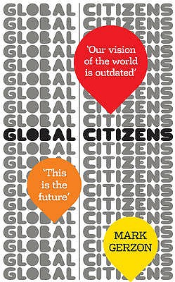 Global Citizens: How our vision of the world is outdated, and what we can do about it - Gerzon, Mark