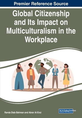 Global Citizenship and Its Impact on Multiculturalism in the Workplace - Diab-Bahman, Randa (Editor), and Al-Enzi, Abrar (Editor)